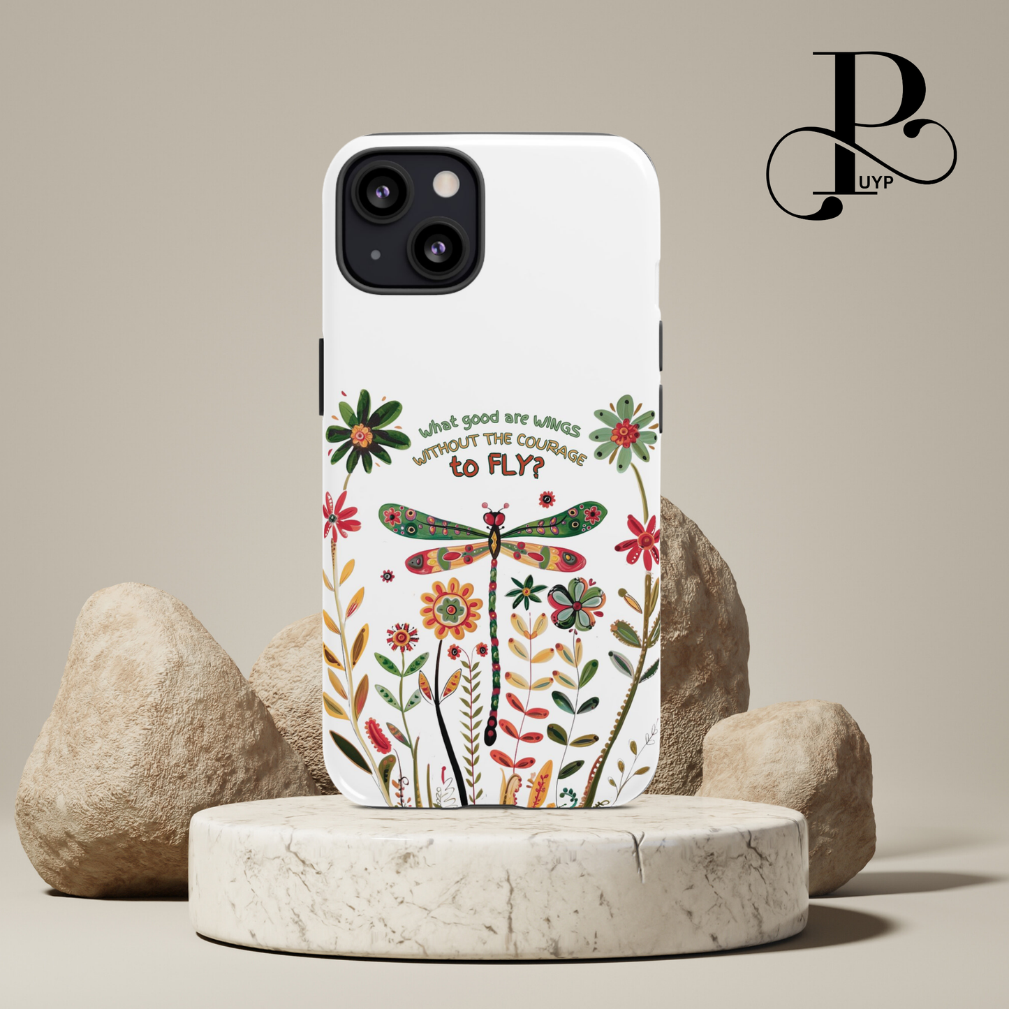 "What Good are Wings without the Courage to Fly" Phone Case