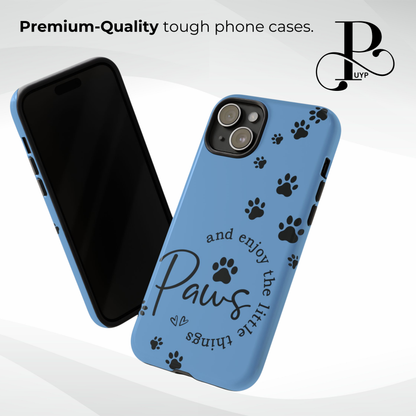 "Paws and Enjoy the Little Things" Phone Case