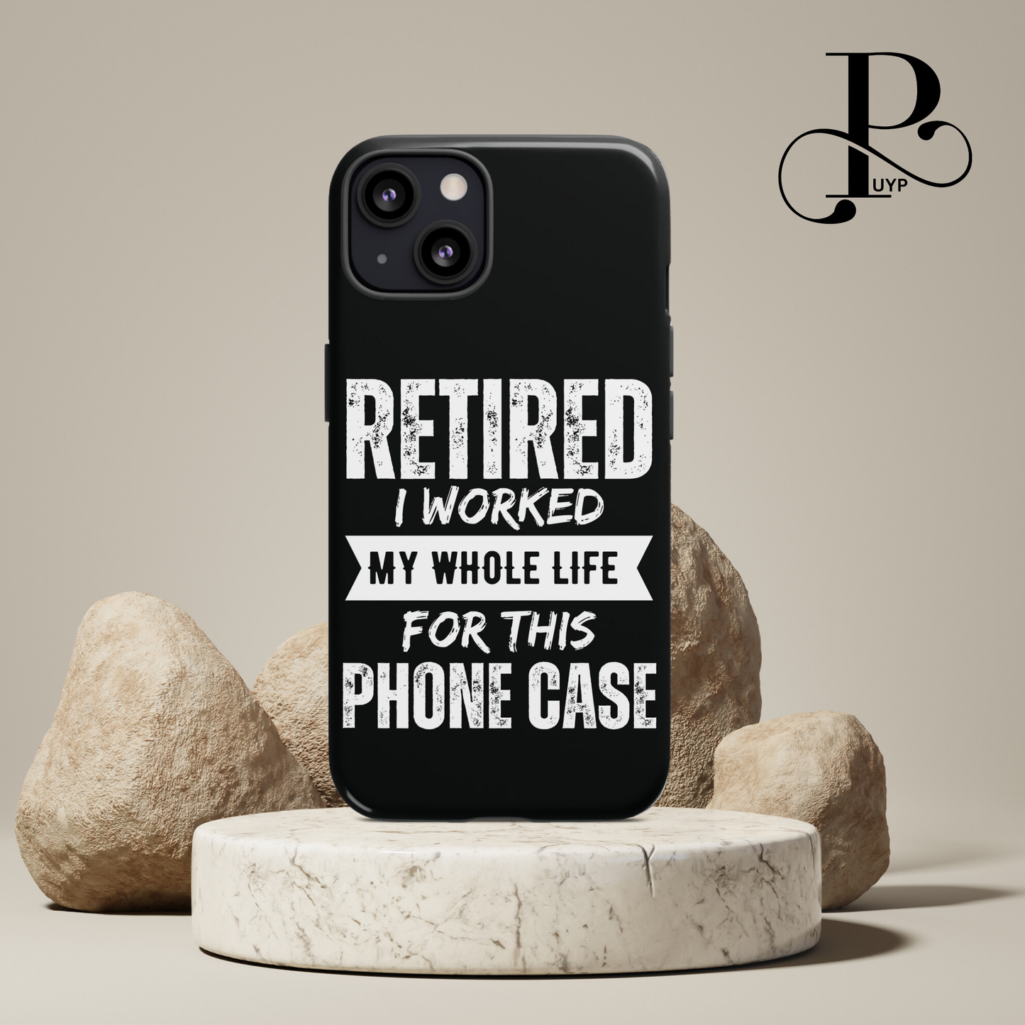 "Retired - I Worked My Whole Life for This Phone Case"