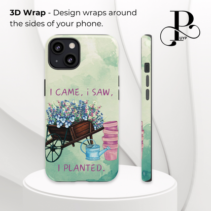 "I Came, I Saw, I Planted" Phone Case