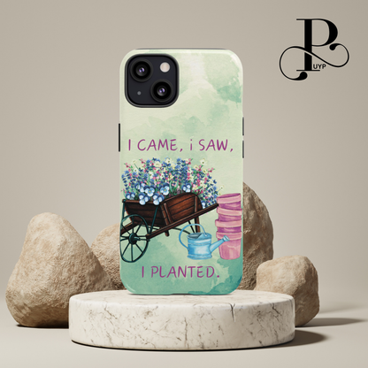 "I Came, I Saw, I Planted" Phone Case